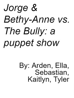 cover image of Jorge & Bethy-Anne vs. The Bully: a puppet play